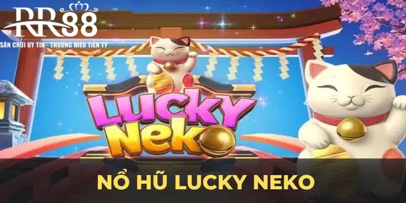 Tìm hiểu về Lucky Neko nổ hũ là gì?